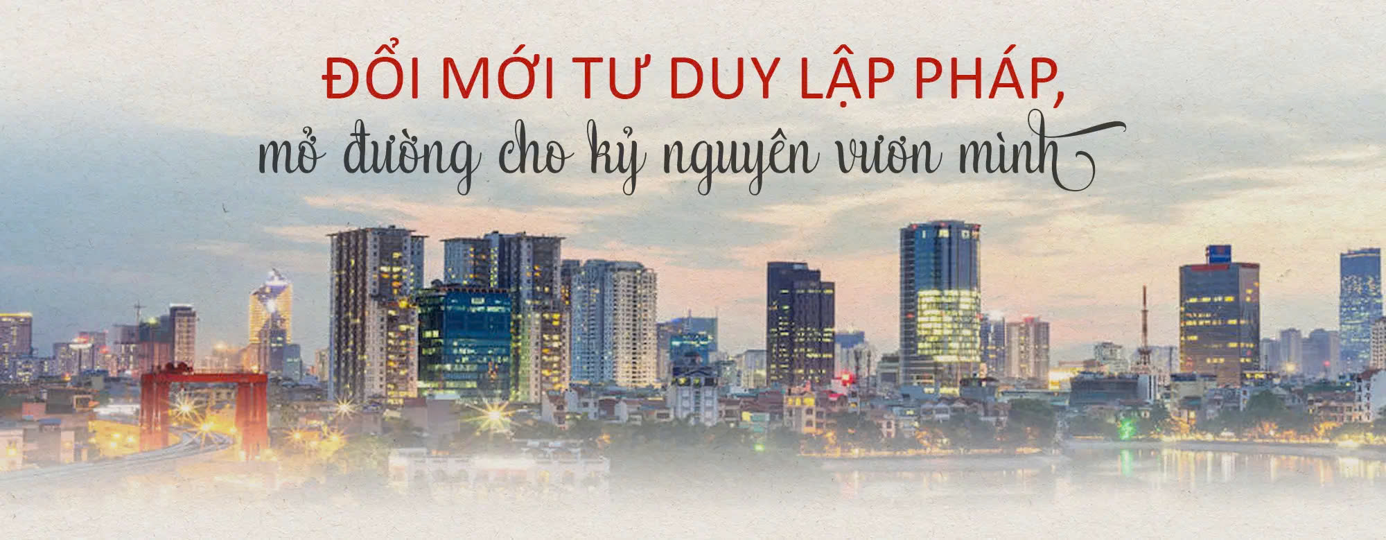 Đổi mới tư duy lập pháp, mở đường cho kỷ nguyên vươn mình - Bài 1: Chìa khóa cho sự đột phá