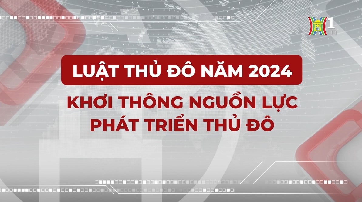 Khơi thông nguồn lực phát triển Thủ đô